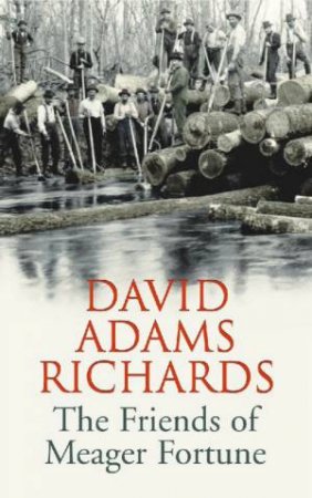 The Friends Of Meager Fortune by David Adams Richards