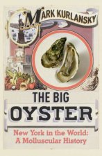 The Big Oyster New York In The World  A Molluscular History