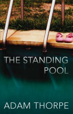 The Standing Pool by Adam Thorpe