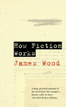 How Fiction Works by James Wood