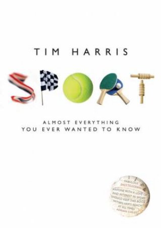 Sport: Almost Everything You Ever Wanted To Know by Tim Harris