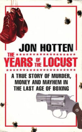 The Years Of The Locust by Jon Hotten