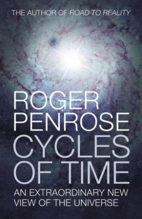 Cycles Of Time : An Extraordinary New View Of The Universe by Roger Penrose