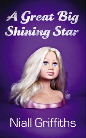 A Great Big Shining Star by Niall Griffiths