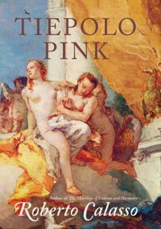 Tiepolo Pink by Roberto Calasso