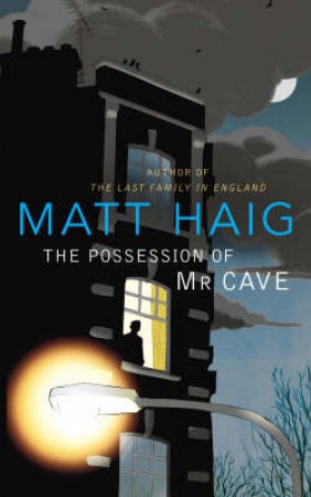 The Possession Of Mr Cave by Matt Haig