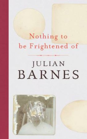Nothing To Be Frightened Of by Julian Barnes