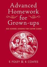 Advanced Homework For GrownUps Old School Lessons for Clever Clogs