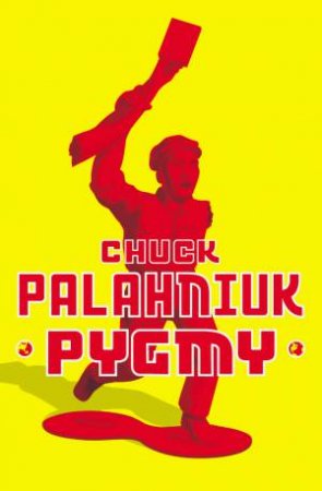 Pygmy by Chuck Palahniuk