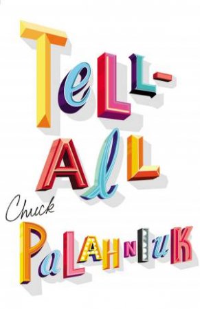 Tell- All by Chuck Palahniuk