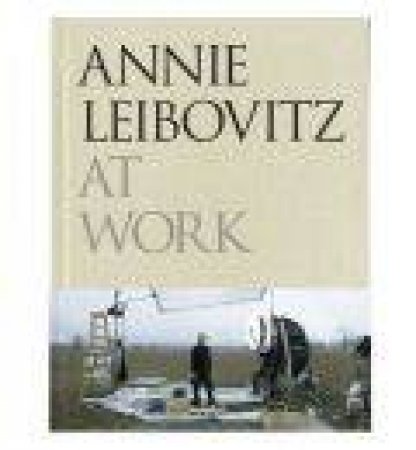 Annie Leibovitz at Work by Annie Leibovitz