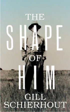 The Shape of Him by Gill Schierhout
