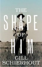 The Shape of Him