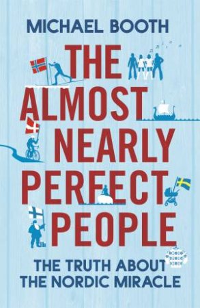 The Almost Nearly Perfect People by Michael Booth