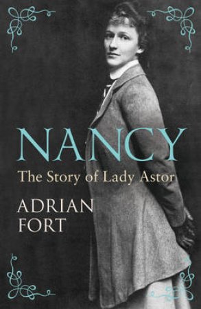 Nancy The Story of Lady Astor by Adrian Fort