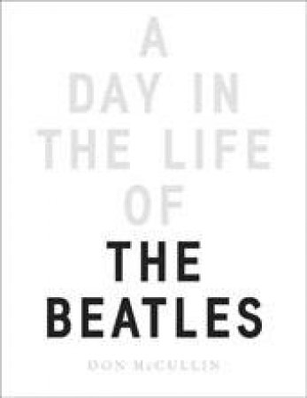 A Day In The Life Of The Beatles by Don Mccullin