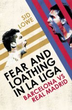 Fear and Loathing in La Liga The True Story of Barcelona and Real