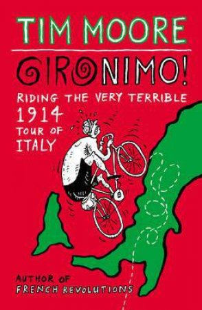 Gironimo! Riding the Very Terrible 1914 Tour of Italy by Tim Moore