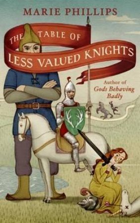 The Table Of Less Valued Knights by Marie Phillips