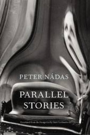 Parallel Stories by Peter Nadas