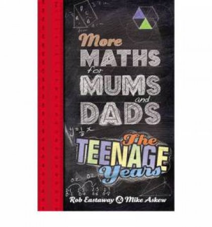 More Maths for Mums and Dads: The Teenage Years by Mike Askew & Rob Eastaway