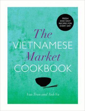 The Vietnamese Market Cookbook by Van/Vu, Anh Tran