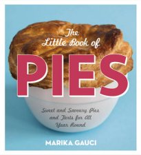 Little Book of Pies The Sweet and Savoury Pies and Tarts For All