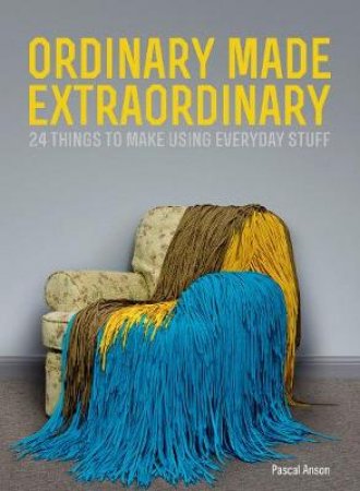 Ordinary Made Extraordinary by Pascal Anson