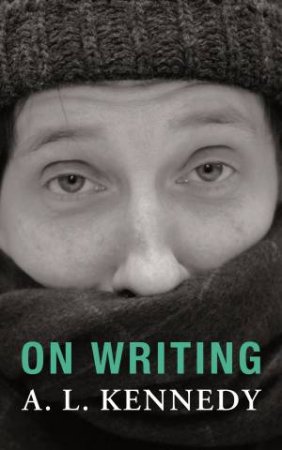 On Writing by A. L. Kennedy
