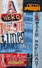 A Hero for High Times A Younger Readers Guide to the Beats Hippies Freaks Punks Ravers NewAge Travellers and DogonaRope Brew Crew