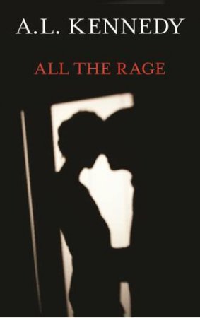 All the Rage by A. L. Kennedy
