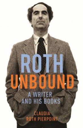 Roth Unbound by Claudia Roth Pierpont