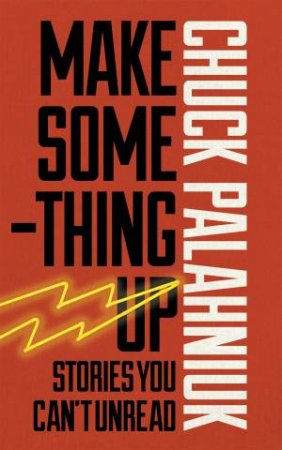 Make Something Up by Chuck Palahniuk