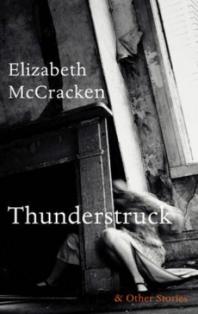 Thunderstruck and Other Stories by Elizabeth McCracken