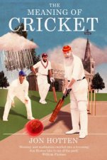 The Meaning Of Cricket Or How To Waste Your Life On An Inconsequential Sport