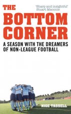 The Bottom Corner A Season with the Dreamers of NonLeague Football