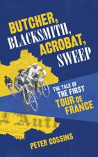 Butcher Blacksmith Acrobat Sweep The Tale of the First Tour de France