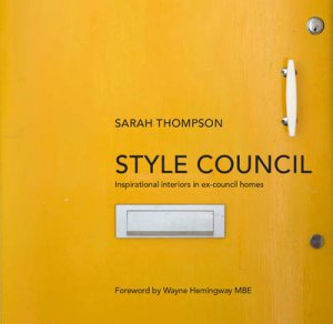 Style Council Inspirational interiors in ex-council homes by Sarah Thompson