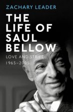 The Life of Saul Bellow Love and Strife 19652005