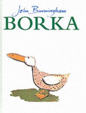 Borka: The Adventures of a Goose With No Feathers by John Burningham