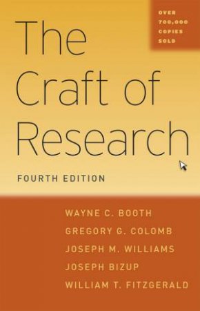 The Craft Of Research, Fourth Edition by Wayne C. Booth, Gregory G. Colomb, Joseph M. Williams and Joseph Bizup