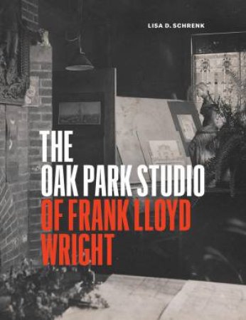 The Oak Park Studio Of Frank Lloyd Wright by Lisa D. Schrenk
