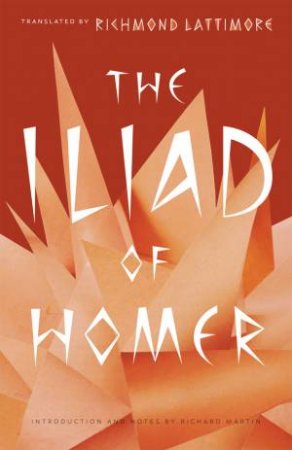 The Iliad Of Homer by Richmond Lattimore & Richard Martin