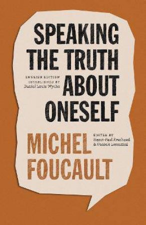 Speaking The Truth About Oneself by Michel Foucault & Henri-Paul Fruchaud & Daniele Lorenzini & Daniel Louis Wyche