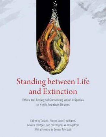 Standing Between Life And Extinction by David Propst & Jack Williams & Kevin Bestgen & Christopher Hoagstrom & Tom Udall