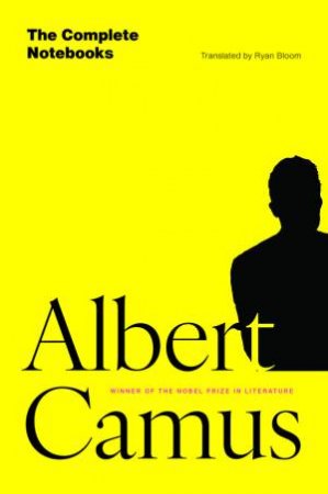 The Complete Notebooks by Albert Camus & Ryan Bloom