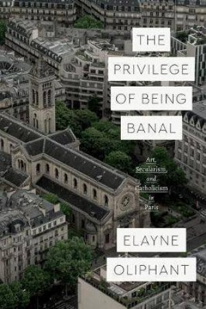 The Privilege Of Being Banal by Elayne Oliphant
