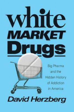 White Market Drugs by David Herzberg