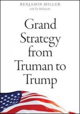 Grand Strategy From Truman To Trump
