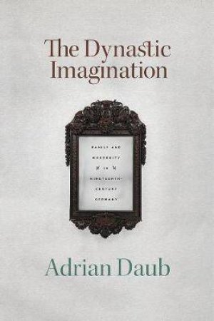 The Dynastic Imagination by Adrian Daub